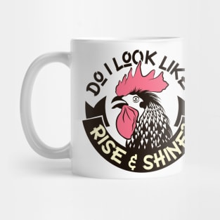 Do I Look Like I Rise & Shine Funny Graphic Mug